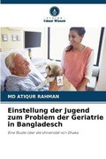 Cover: Einstellung der Jugend zum Problem der Geriatrie in Bangladesch - Verlag Unser Wissen