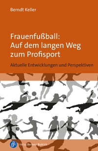 Abbildung von: Frauenfußball: Auf dem langen Weg zum Profisport - Verlag Barbara Budrich