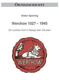 Enlarge image Cover: Werchow 1527 - 1945 - Verlag Streusandbüchse ein Imprint des Geschichtlichen Büchertischs