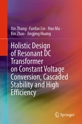 Cover: Holistic Design of Resonant DC Transformer on Constant Voltage Conversion, Cascaded Stability and High Efficiency - Springer