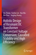 Cover: Holistic Design of Resonant DC Transformer on Constant Voltage Conversion, Cascaded Stability and High Efficiency - Springer