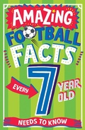 Cover: AMAZING FOOTBALL FACTS EVERY 7 YEAR OLD NEEDS TO KNOW - HarperCollins