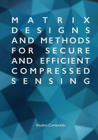 Enlarge image Cover: Matrix Designs and Methods for Secure and Efficient Compressed Sensing - Lulu.com