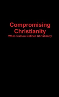 Enlarge image Cover: Compromising Christianity - Lulu.com