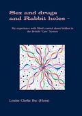 Cover: Sex and drugs And Rabbit holes - My experience with Mind control slaves hidden in the British 'Care' System - Lulu Press Inc