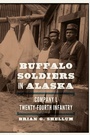Cover: Buffalo Soldiers in Alaska - University of Nebraska Press