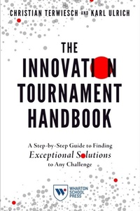 Abbildung von: The Innovation Tournament Handbook - Wharton School Press