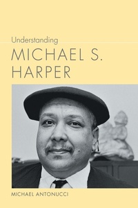 Enlarge image Cover: Understanding Michael S. Harper - University of South Carolina Press
