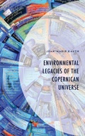 Cover: Environmental Legacies of the Copernican Universe - Lexington Books