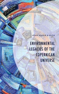 Enlarge image Cover: Environmental Legacies of the Copernican Universe - Lexington Books