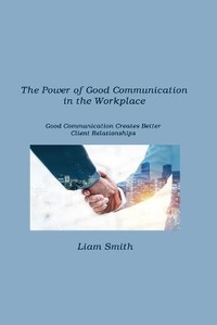 Enlarge image Cover: The Power of Good Communication in the Workplace - BookVAULT Publishing
