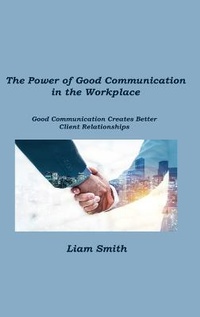 Enlarge image Cover: The Power of Good Communication in the Workplace - BookVAULT Publishing