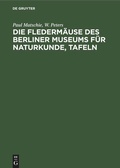 Cover: Die Flederm&auml;use des Berliner Museums f&uuml;r Naturkunde, Tafeln - De Gruyter