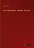 Cover: Ueber Bank-Manoever, Bankfrage und Krisis - Outlook Verlag