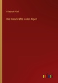 Cover: Die Naturkraefte in den Alpen - Outlook Verlag