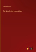 Cover: Die Naturkraefte in den Alpen - Outlook Verlag