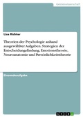Cover: Theorien der Psychologie anhand ausgew&auml;hlter Aufgaben. Strategien der Entscheidungsfindung, Emotionstheorie, Neuroanatomie und Pers&ouml;nlichkeitstheorie - GRIN Verlag
