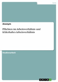 Abbildung von: Pflichten im Arbeitsverhältnis und fehlerhaftes Arbeitsverhältnis - GRIN Verlag