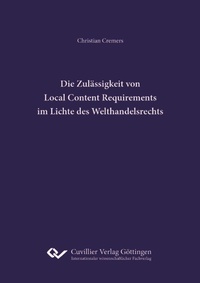 Abbildung von: Die Zulässigkeit von Local Content Requirements im Lichte des Welthandelsrechts - Cuvillier Verlag