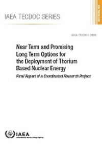 Enlarge image Cover: Near Term and Promising Long Term Options for the Deployment of Thorium Based Nuclear Energy - IAEA