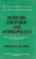 Cover: Museums, the Public and Anthropology: A Study in the Anthropology of Anthropology - Concept Publishing Company Pvt Ltd
