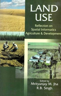 Enlarge image Cover: Land Use: Reflection on Spatial Informatics, Agriculture and Development - Concept Publishing Company Pvt Ltd