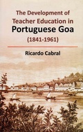 Cover: Development of Teacher Education in Portuguese Goa (1841-1961) - Concept Publishing Company Pvt Ltd