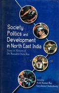 Cover: Society, Politics and Development in North East India: Essays in Memory of Dr. Basudeb Datta Ray - Concept Publishing Company Pvt Ltd