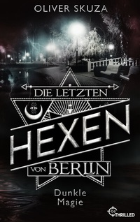 Abbildung von: Die letzten Hexen von Berlin - Dunkle Magie - beTHRILLED