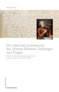 Abbildung von: Die «Seel des Commercii» der «Fetzen Krämer» Zellweger von Trogen - Schwabe Verlagsgruppe AG Schwabe Verlag