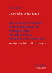 Abbildung von: Gesammelte Schriften Band 6 - Internationales Privatrecht - Rechtsvergleichung und Rechtsgeschichte - Kulturgüterschutz, Kunstrecht und Urheberrecht - C.F. Müller