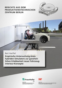 Abbildung von: Empirische Untersuchung eines hybriden Simulators zur ganzheitlichen Erlebbarkeit neuer Fahrzeuginterieur-Konzepte - Fraunhofer Verlag