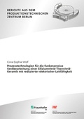 Cover: Prozesstechnologien f&uuml;r die funkenerosive Senkbearbeitung einer Siliziumnitrid-Titannitrid-Keramik mit reduzierter elektrischer Leitf&auml;higkeit - Fraunhofer Verlag