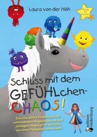 Abbildung von: Schluss mit dem GEFÜHLchen-Chaos! Das interaktive Kinderbuch mit umfassendem Begleitmaterial zum richtigen Umgang mit Gefühlen * von einer Pädagogin entwickelt * - Edition Riedenburg E.U.