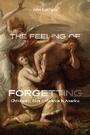 Cover: The Feeling of Forgetting - University of Chicago Press