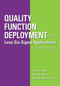 Enlarge image Cover: Quality Function Deployment and Lean Six Sigma Applications in Public Health - ASQ Quality Press