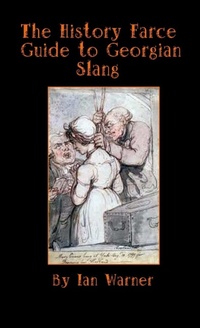 Enlarge image Cover: History Farce Guide to Georgian Slang - Lulu.com