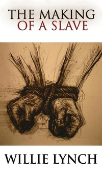 Abbildung von: The Willie Lynch Letter and the Making of a Slave - www.snowballpublishing.com