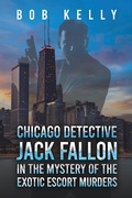 Cover: Chicago Detective Jack Fallon in the Mystery of the Exotic Escort Murders - Austin Macauley Publishers LLC