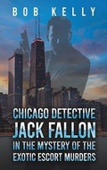 Cover: Chicago Detective Jack Fallon in the Mystery of the Exotic Escort Murders - Austin Macauley Publishers LLC