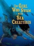 Cover: The Girl Who Swam with Sea Creatures - Inhabit Education Books Inc.
