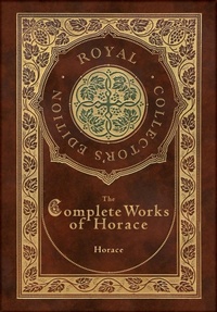 Abbildung von: The Complete Works of Horace (Royal Collector's Edition) (Case Laminate Hardcover with Jacket) - Engage Books