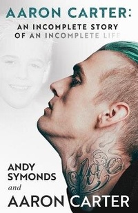 Enlarge image Cover: Aaron Carter: An Incomplete Story of an Incomplete Life - Ballast Books