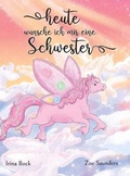 Cover: Heute wuensche ich mir eine Schwester - Irina Bock