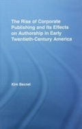 Cover: The Rise of Corporate Publishing and Its Effects on Authorship in Early Twentieth Century America - Routledge