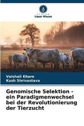 Cover: Genomische Selektion - ein Paradigmenwechsel bei der Revolutionierung der Tierzucht - Verlag Unser Wissen