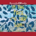 Cover: In the Face of the Sun - Recorded Books, Inc.