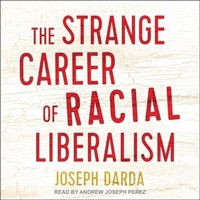 Enlarge image Cover: The Strange Career of Racial Liberalism - Tantor Audio