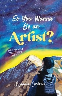 Abbildung von: So You Wanna Be an Artist? - Gianna Andrews Art