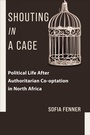 Cover: Shouting in a Cage - Columbia University Press